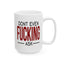 Adult Mug - Don't Even Fucking Ask