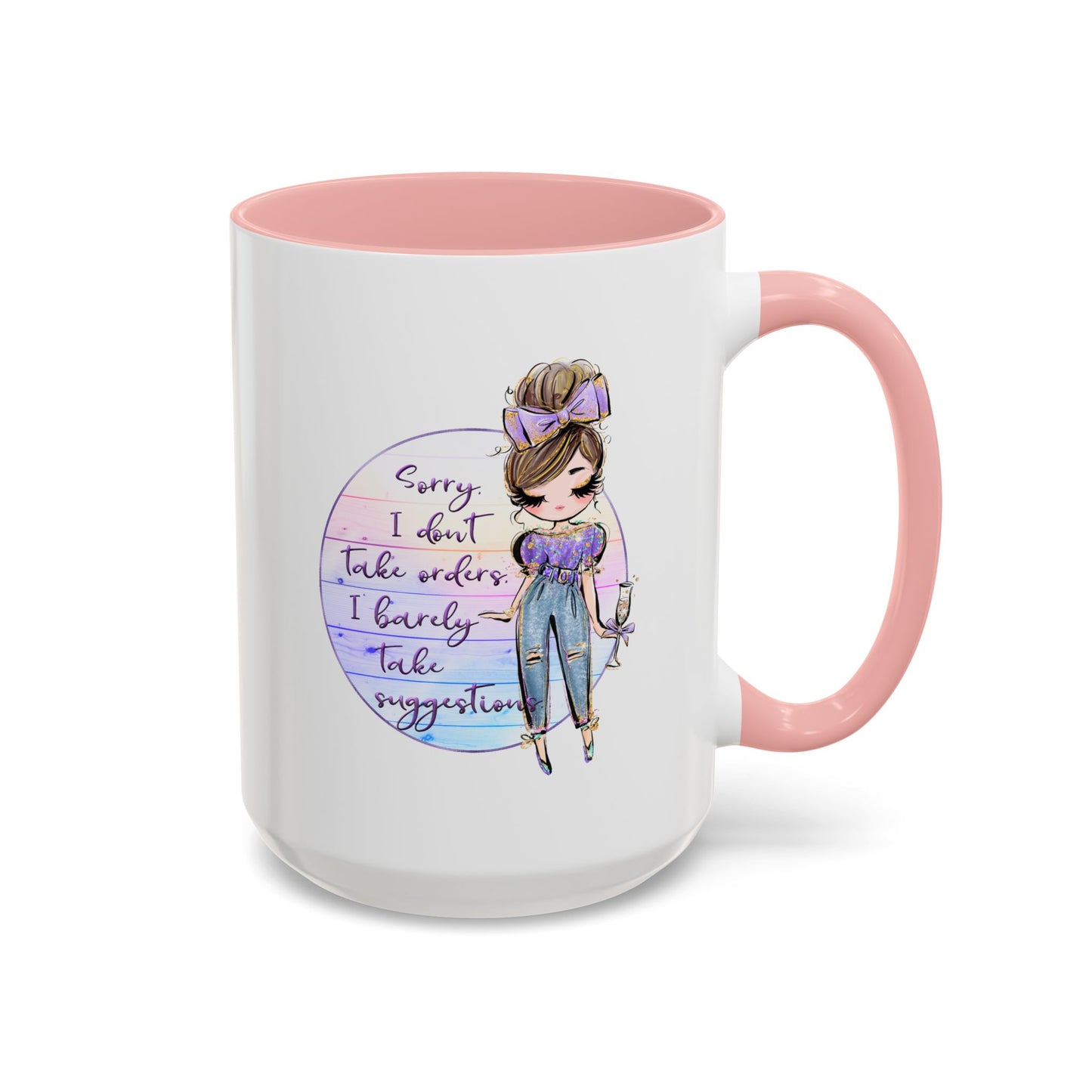 Humor Mug - Sorry I Don't Take Orders