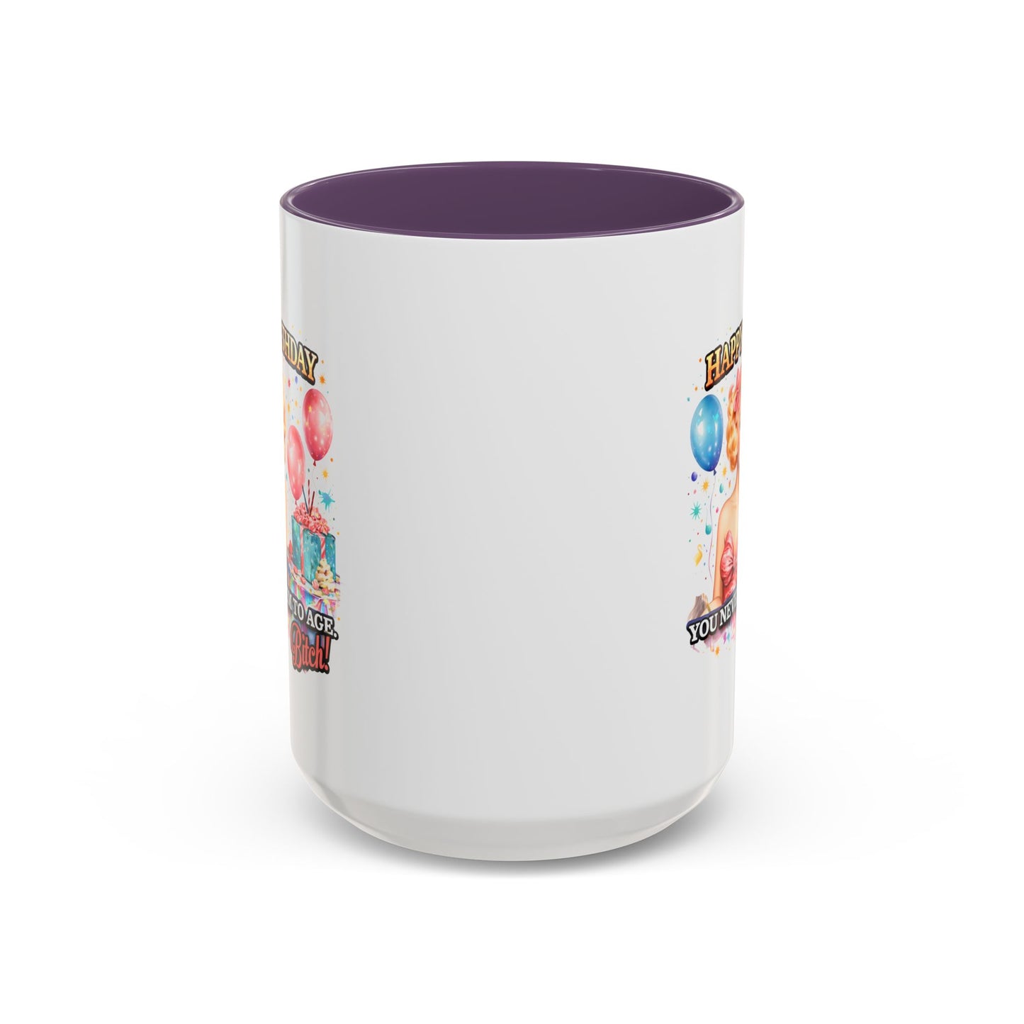 Birthday Mug - You Never Seem To Age Bitch!