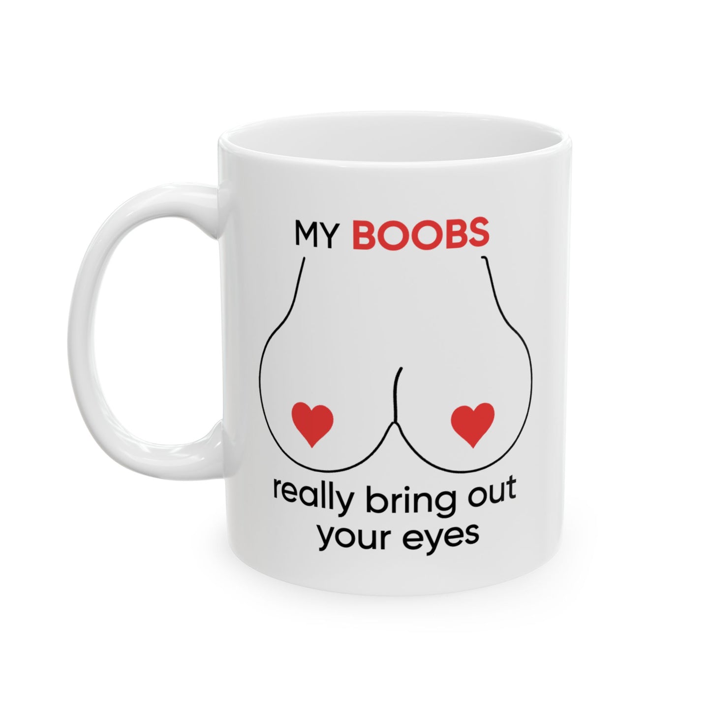 Adult Mug - My Boobs Really Bring Out Your Eyes
