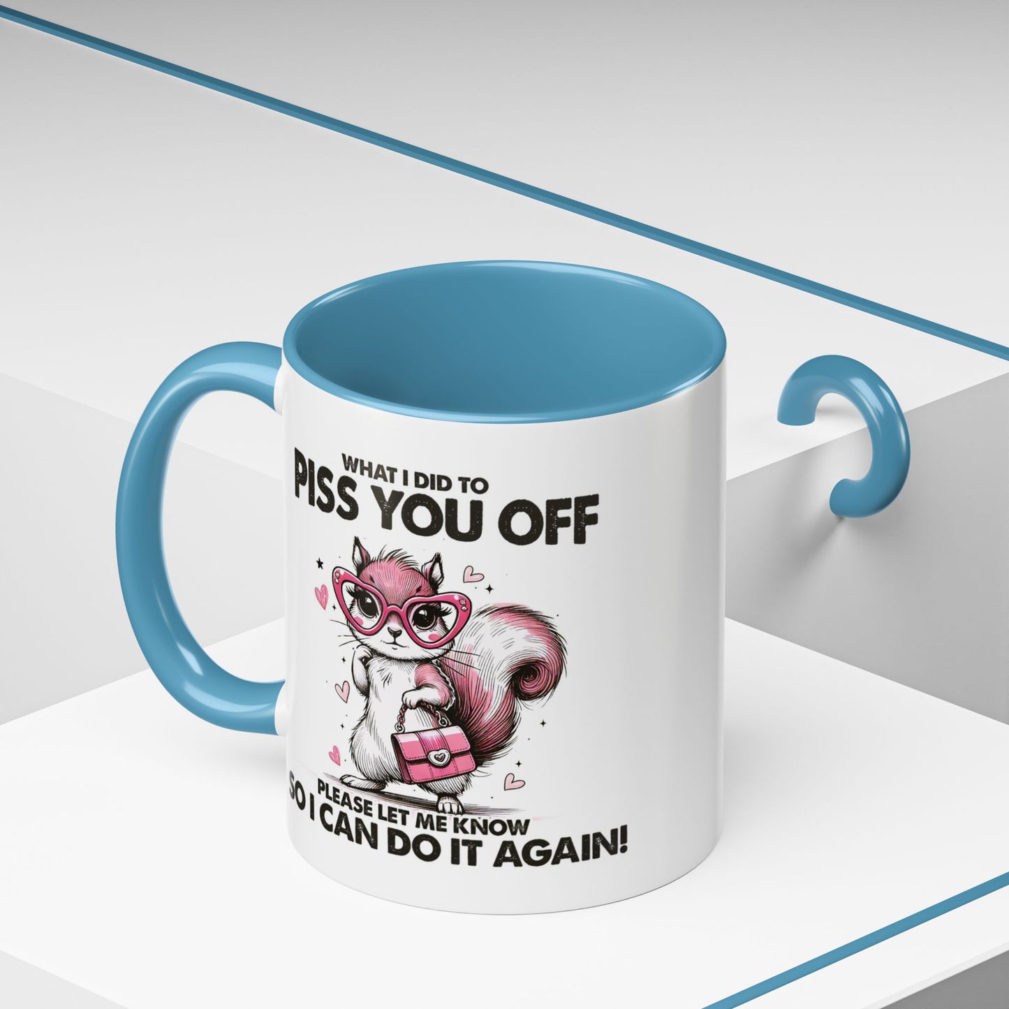Adult Mug - What I Did To Piss You Off
