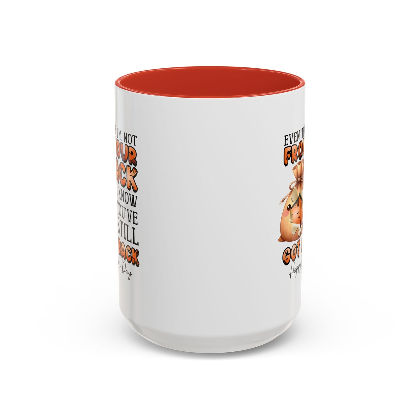 Father's Day Mug - Even Though I'm Not