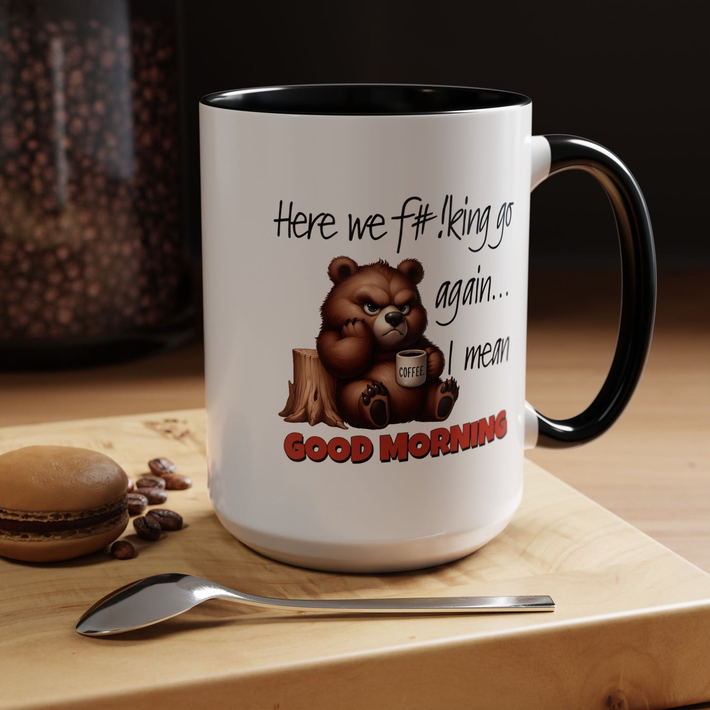 Humor Mug - Here We Go I Mean Good Morning