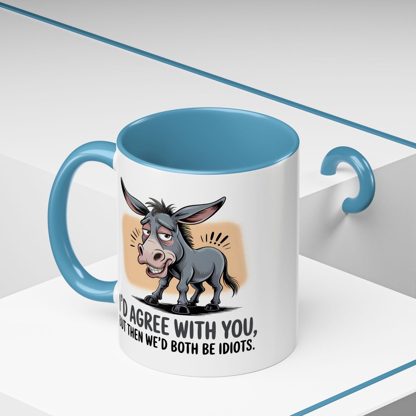 Humor Mug - I'd Agree With You