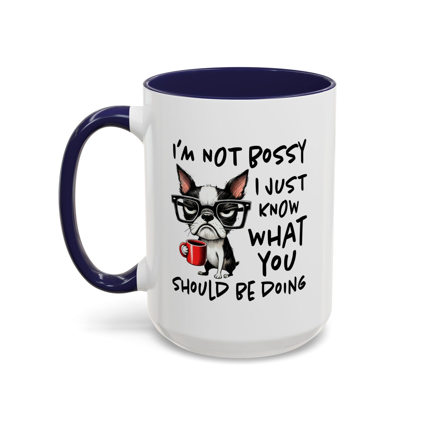Humor Mug - I'm Not Bossy I Just Know What You Should Be Doing