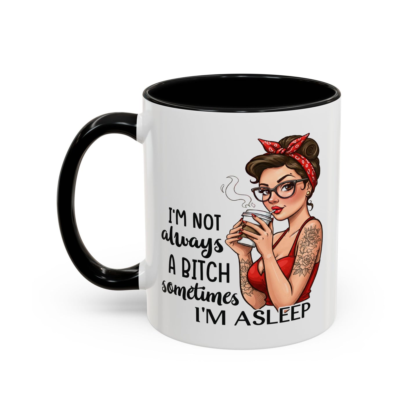 Humor Mug - I'm Not Always a Bitch