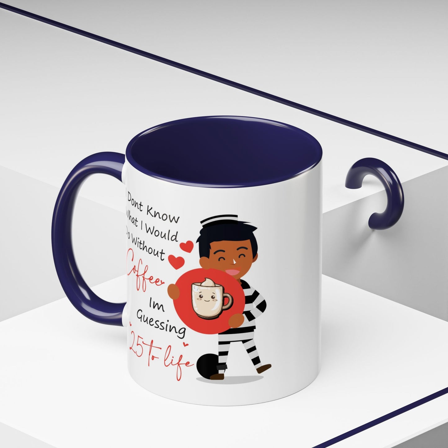 Humor Mug - I Don't Know What I Would Do Without Coffee