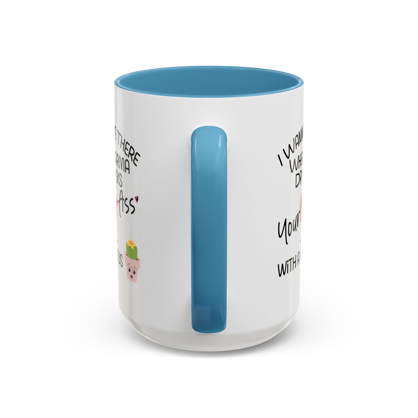 Adult Mug - I Wanna Be There When Karma