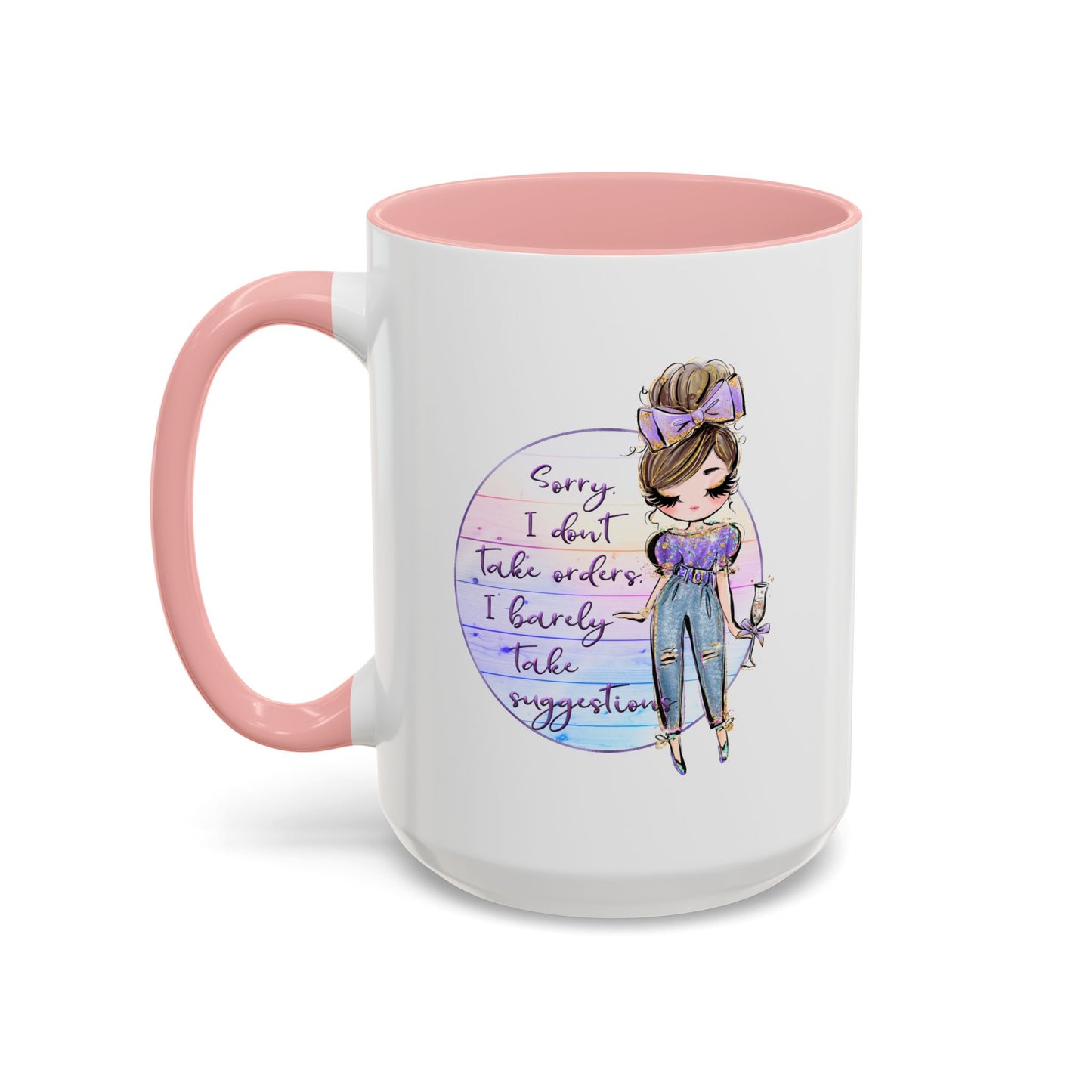 Humor Mug - Sorry I Don't Take Orders