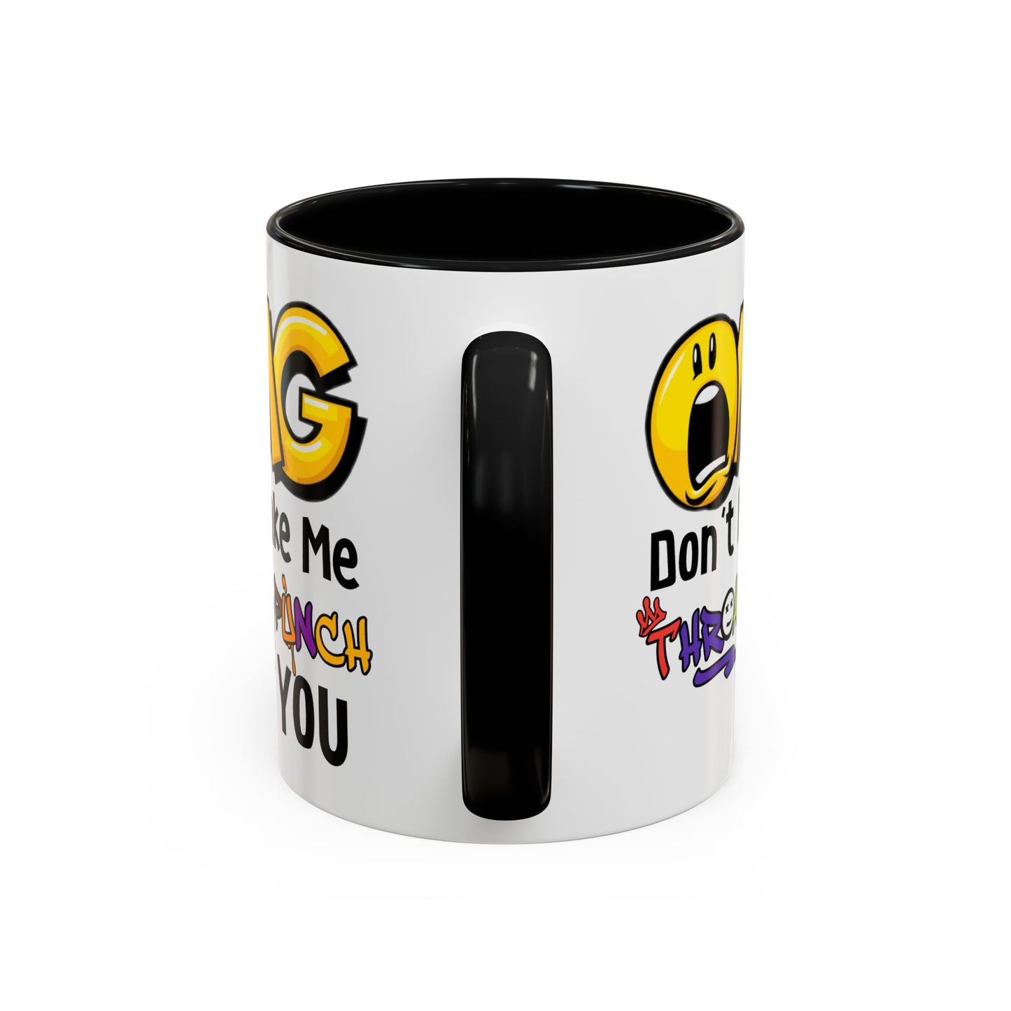 Humor Mug - OMG Don't Make Me throat Punch You