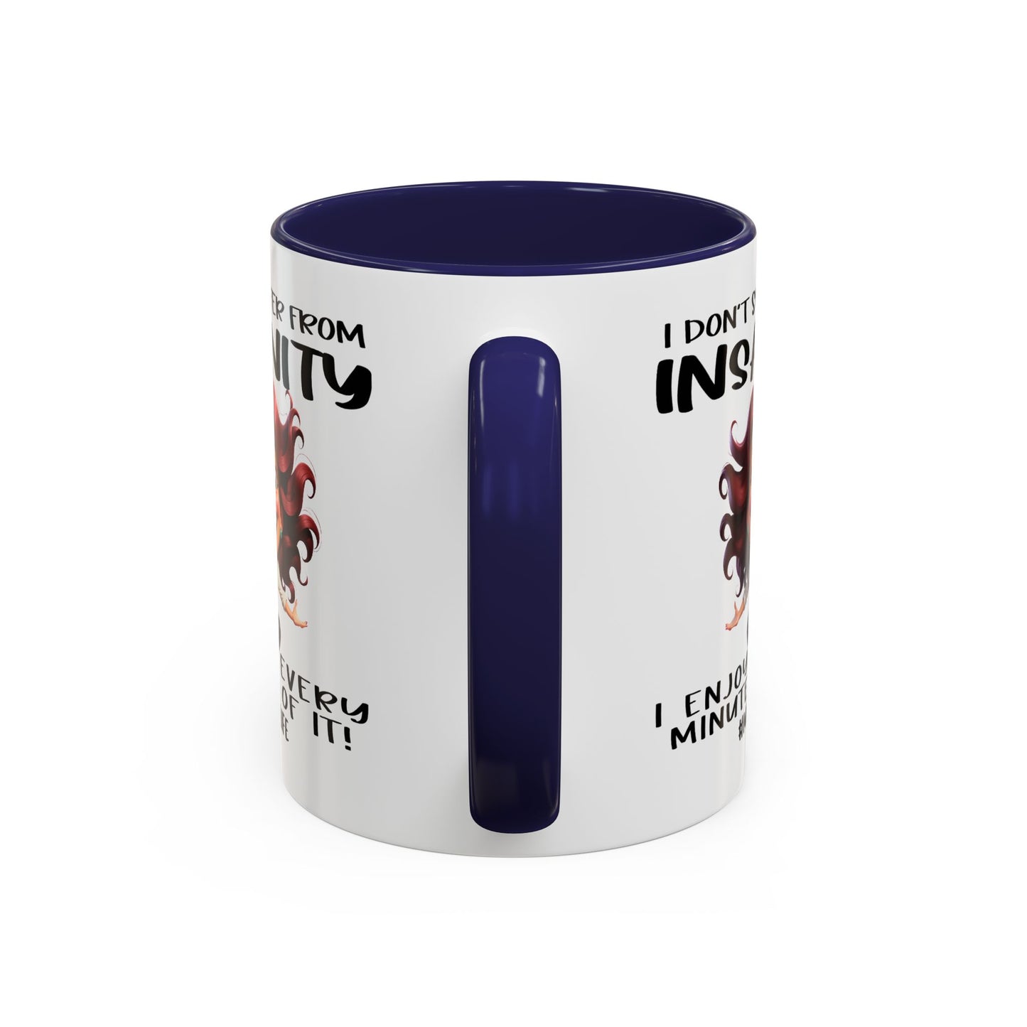 Humor Mug - I Don't Suffer from Insanity