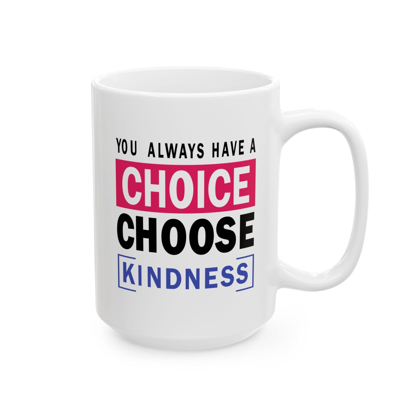 Motivation Mug - You Always Have a Choice Choose Kindness