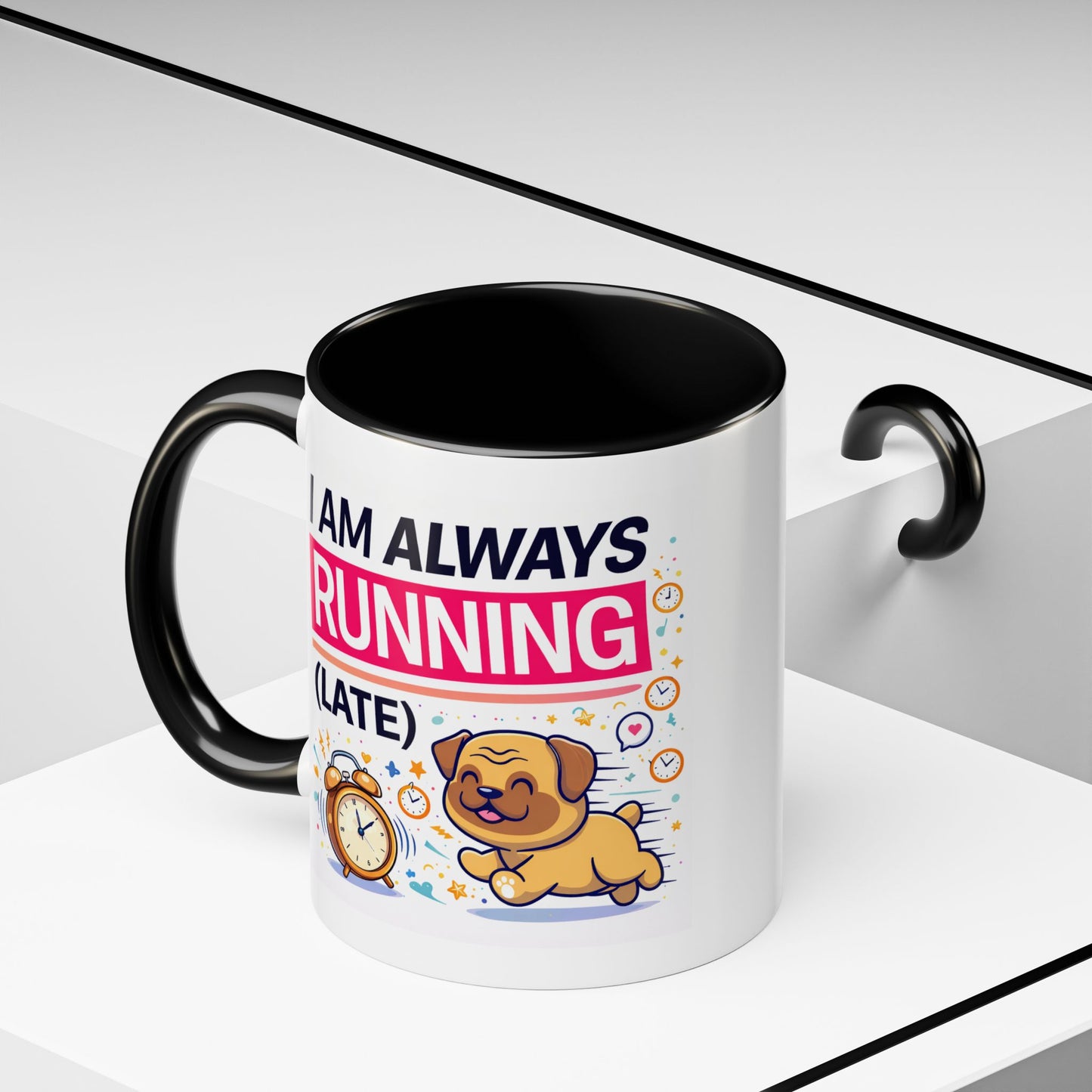 Humor Mug - I Am Always Running Late