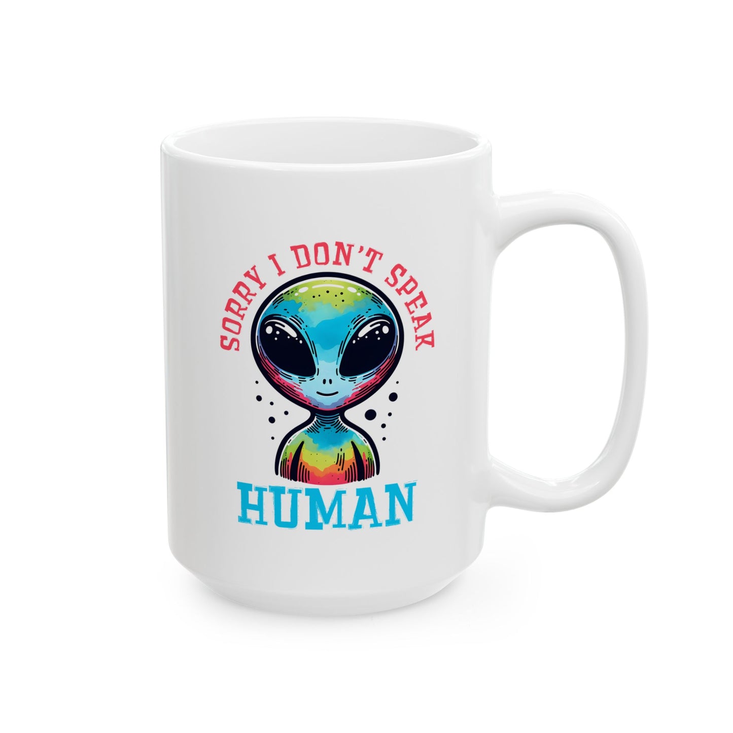 Alien Mug - Sorry I Don't Speak Human