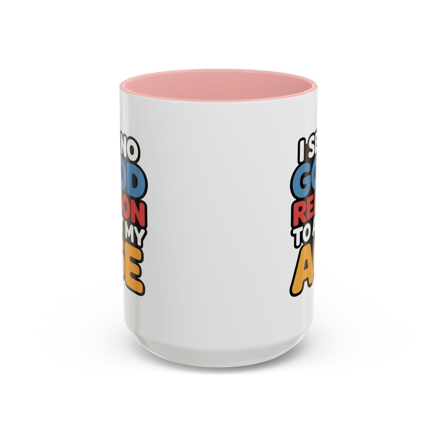 Humor Mug - I See No Good Reason