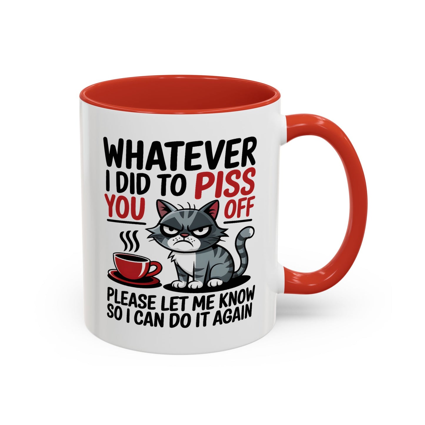 Humor Mug - Whatever I Did to Piss You Off