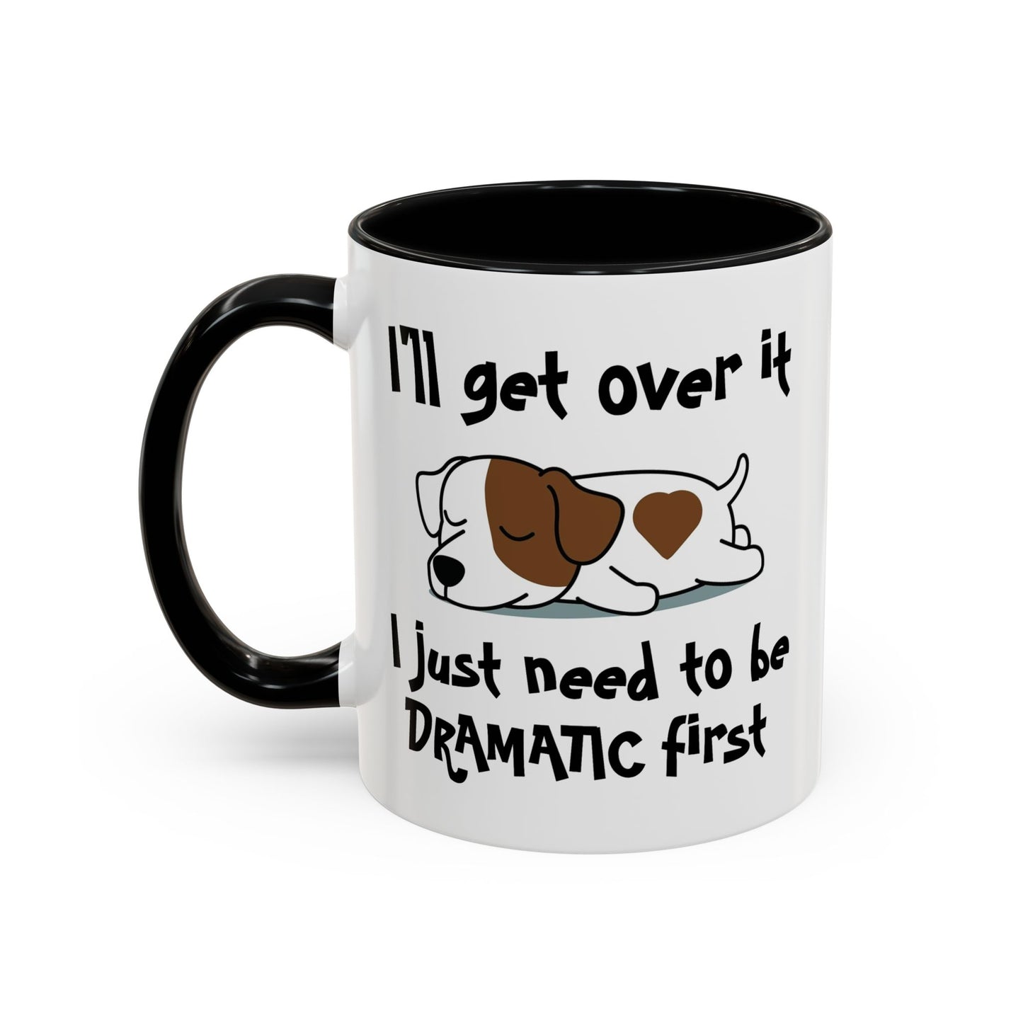 Humor Mug - I'll Get Over It Dog