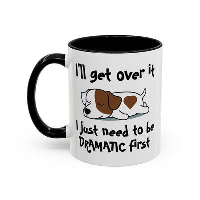 Humor Mug - I'll Get Over It Dog