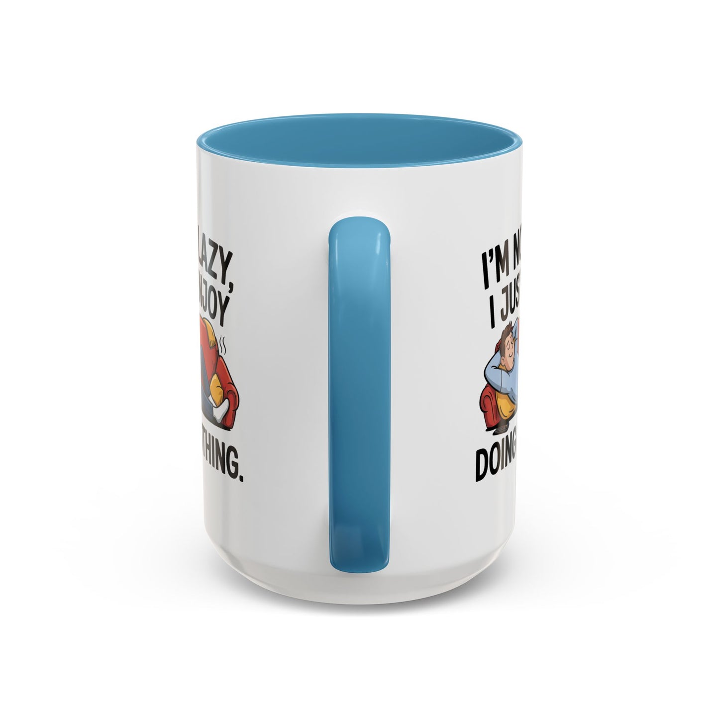 Humor Mug - I'm Not Lazy I Just Enjoy Doing Nothing
