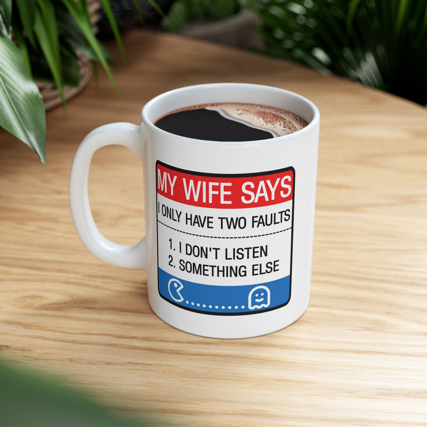 Humor Mug - My Wife Says I Only Have Two Faults