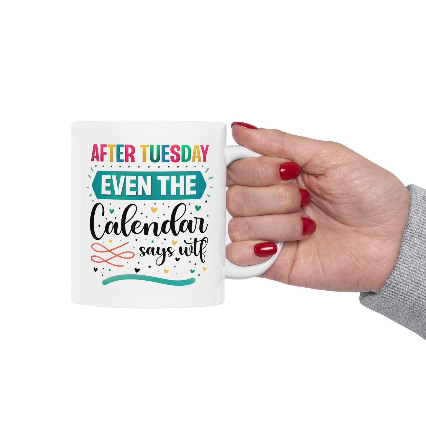 Humor Mug - After Tuesday Even the Calendar Says WTF
