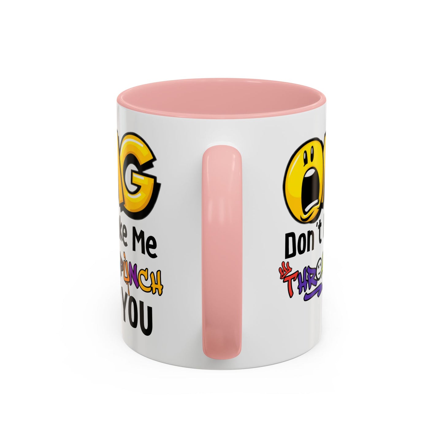 Humor Mug - OMG Don't Make Me throat Punch You