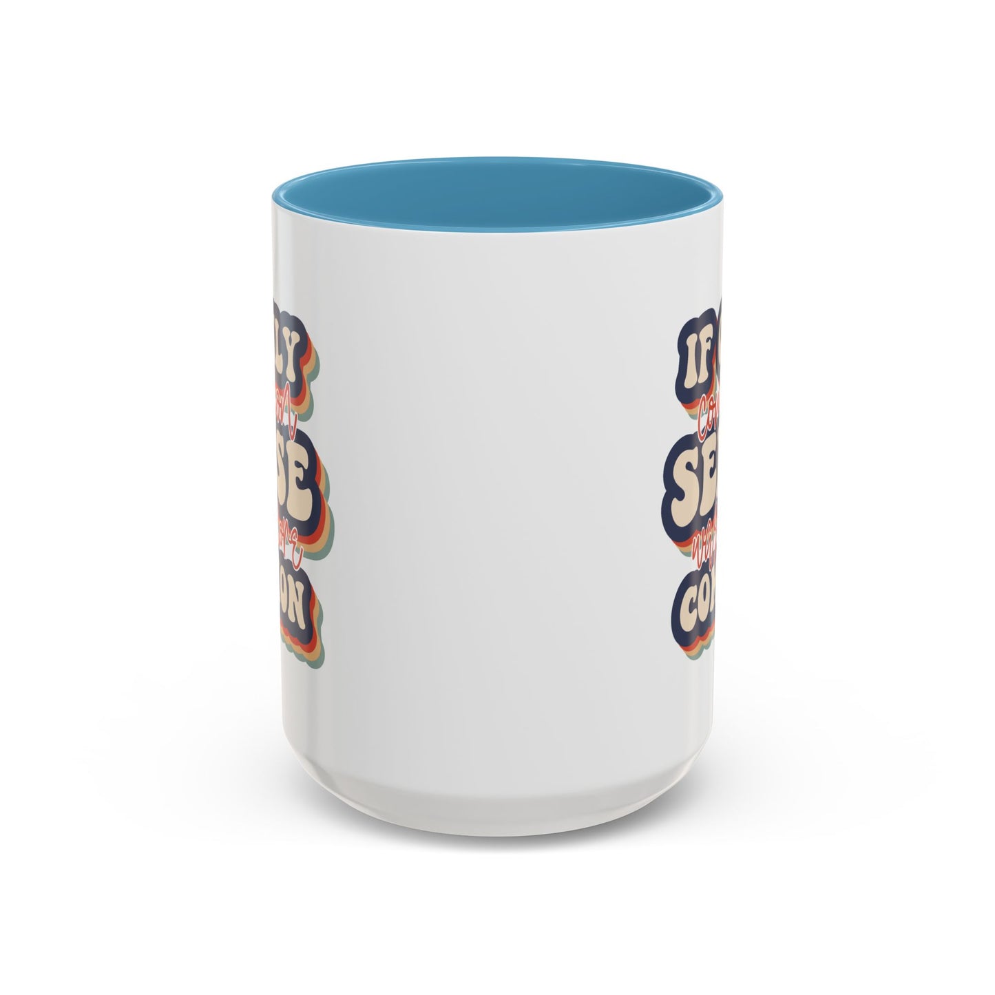 Humor Mug - If Only Common Sense Was More Common