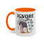 Humor Mug - Ignore Everthing