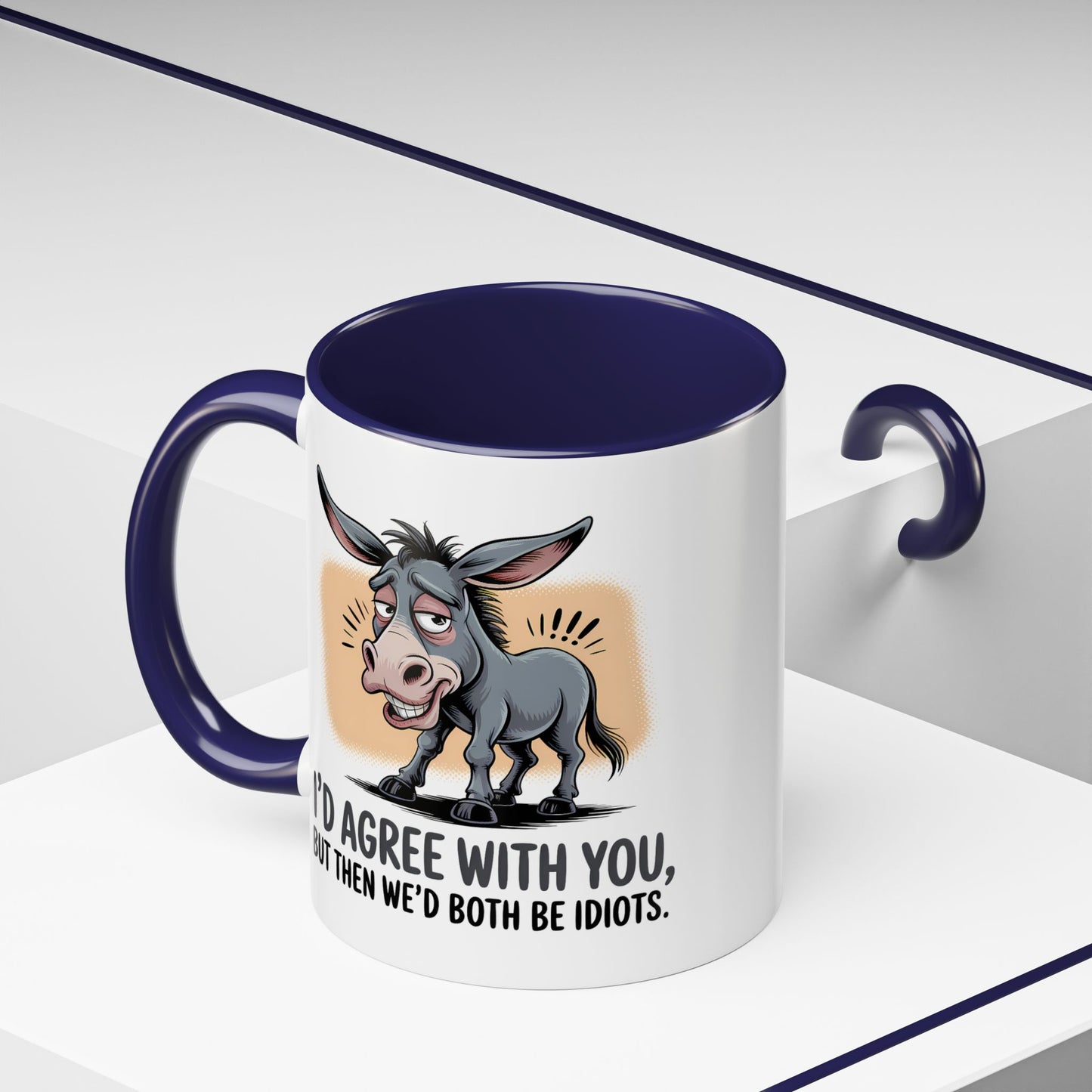 Humor Mug - I'd Agree With You