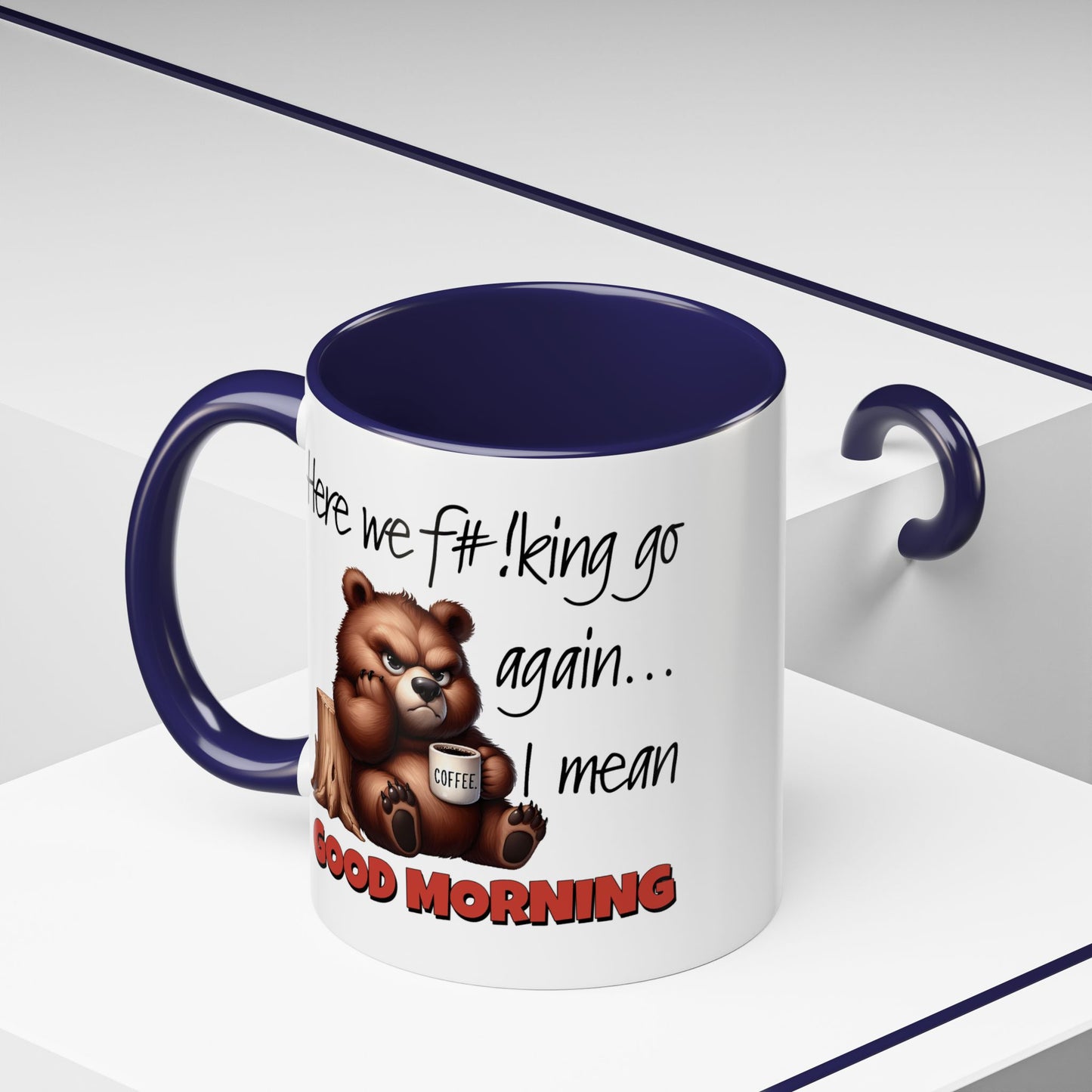 Humor Mug - Here We Go I Mean Good Morning