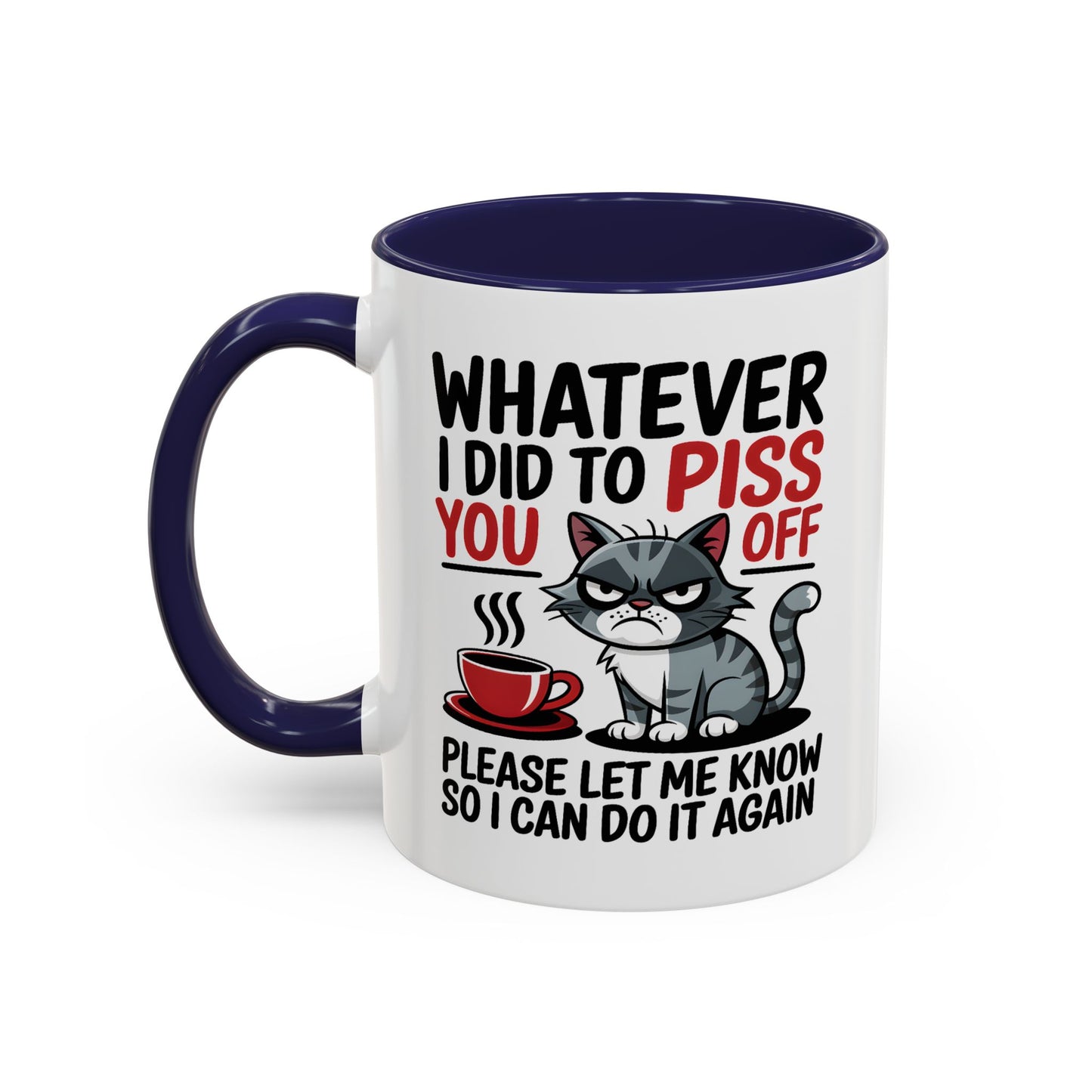 Humor Mug - Whatever I Did to Piss You Off