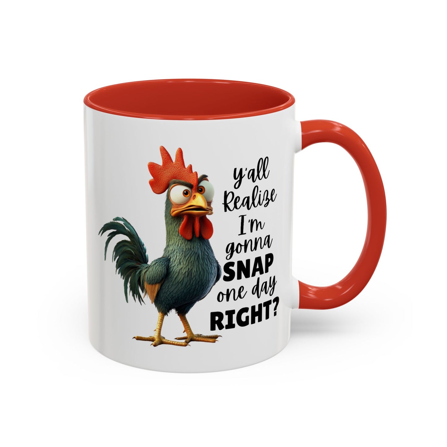 Humor Mug - Y'all Realize I'm Gonna Snap One Day Right