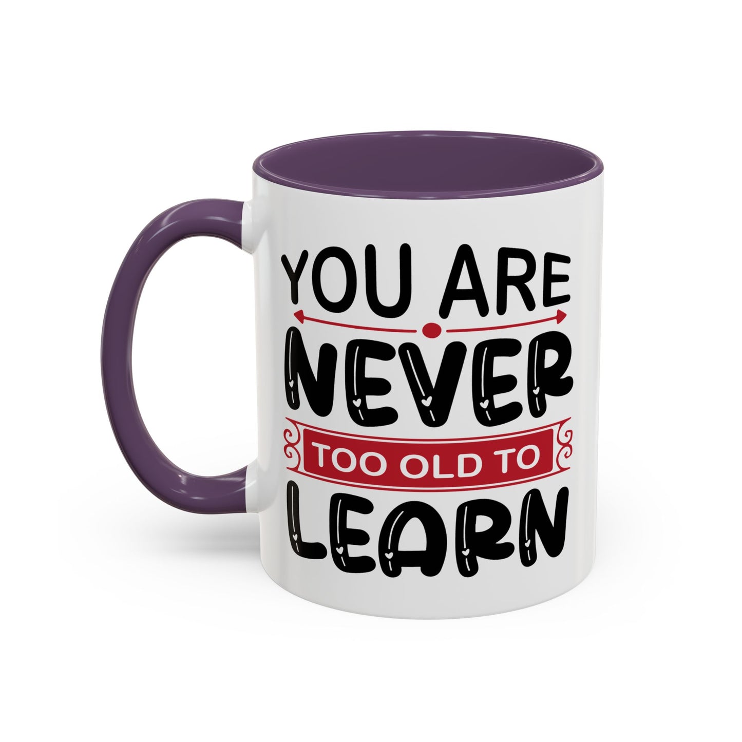 Motivation Mug - You Are Never Too Old To Learn