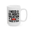 Humor Mug - I Need a Six Month Vacation
