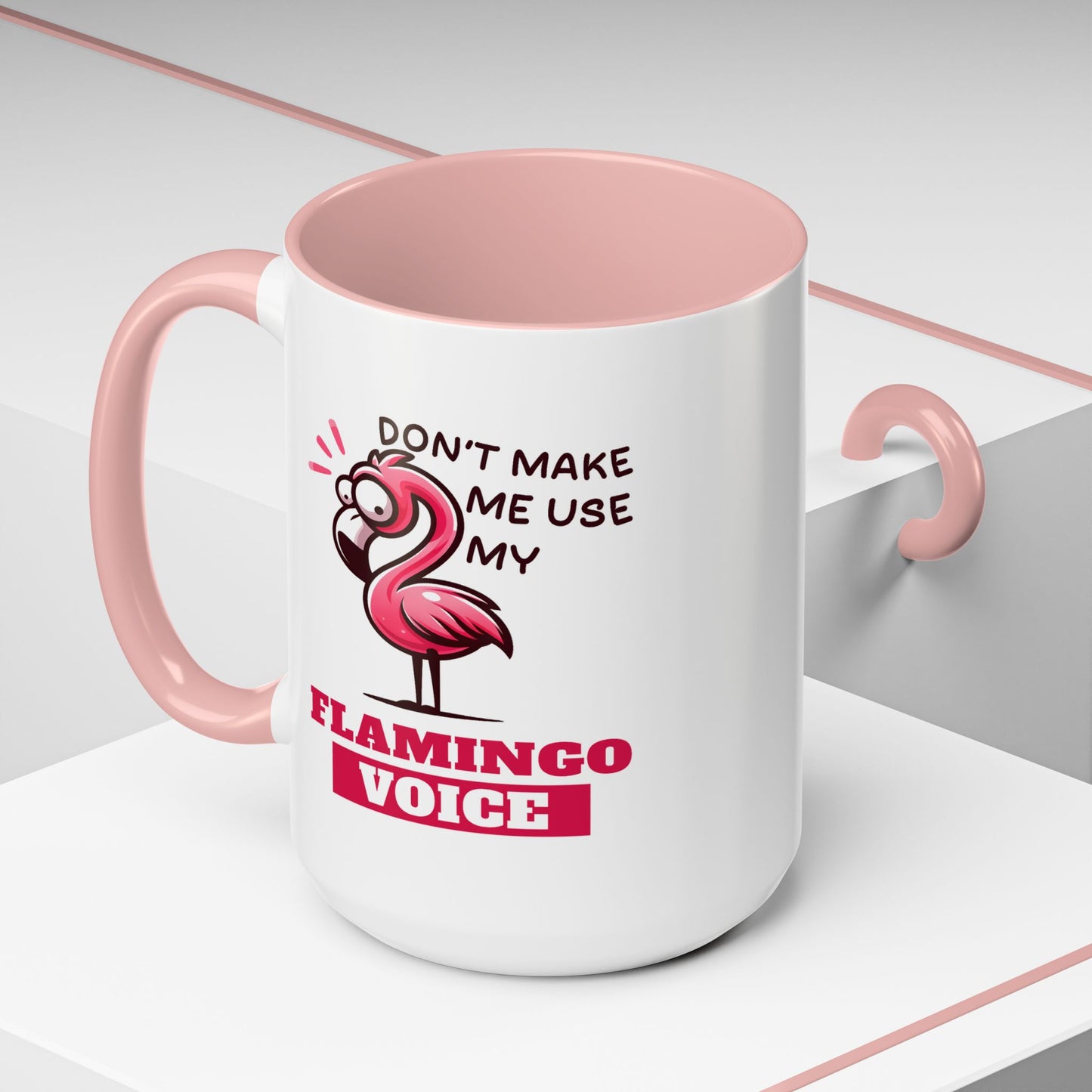 Humor Mug - Don't Make Me Use My Flamingo Voice
