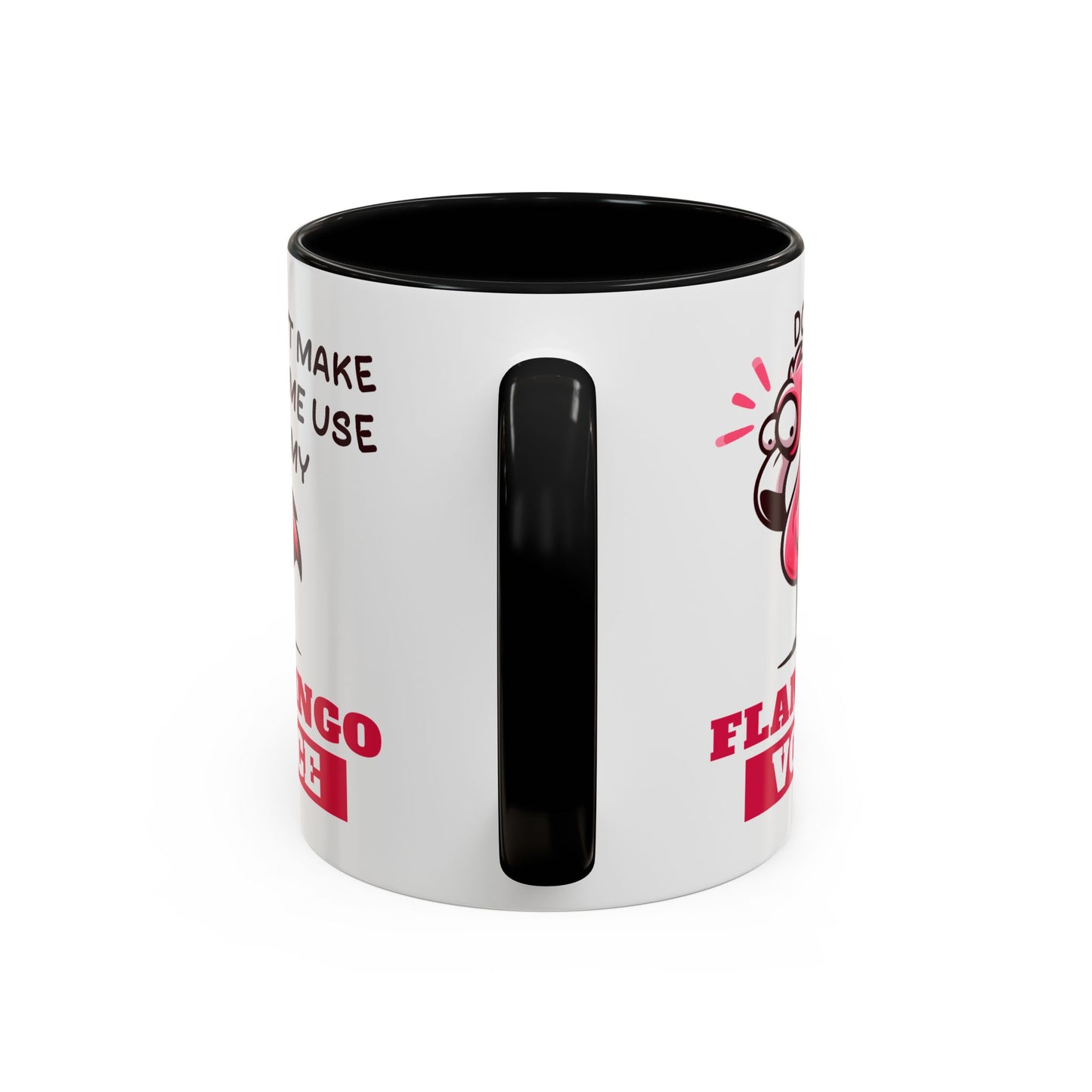 Humor Mug - Don't Make Me Use My Flamingo Voice