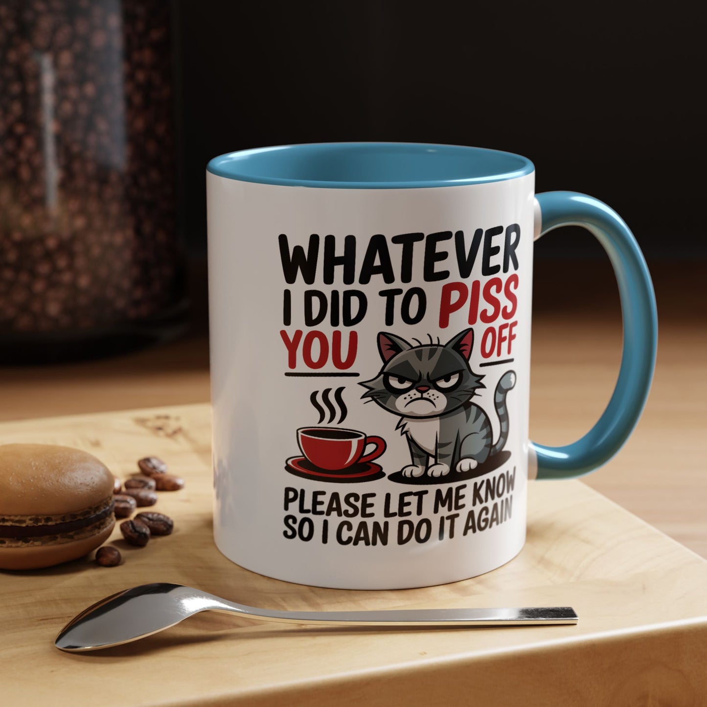 Humor Mug - Whatever I Did to Piss You Off