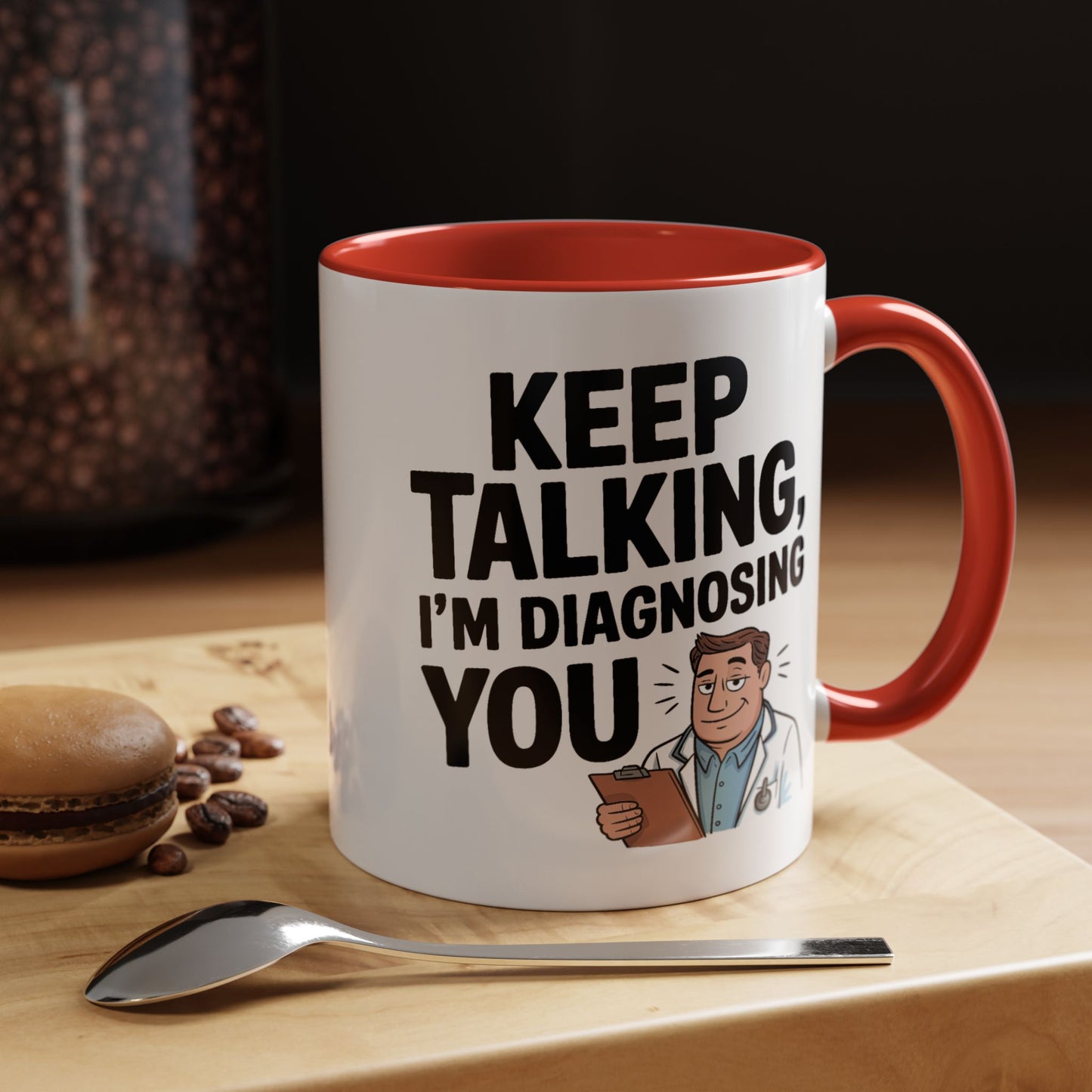 Humor Mug - Keep Talking I'm Diagnosing You