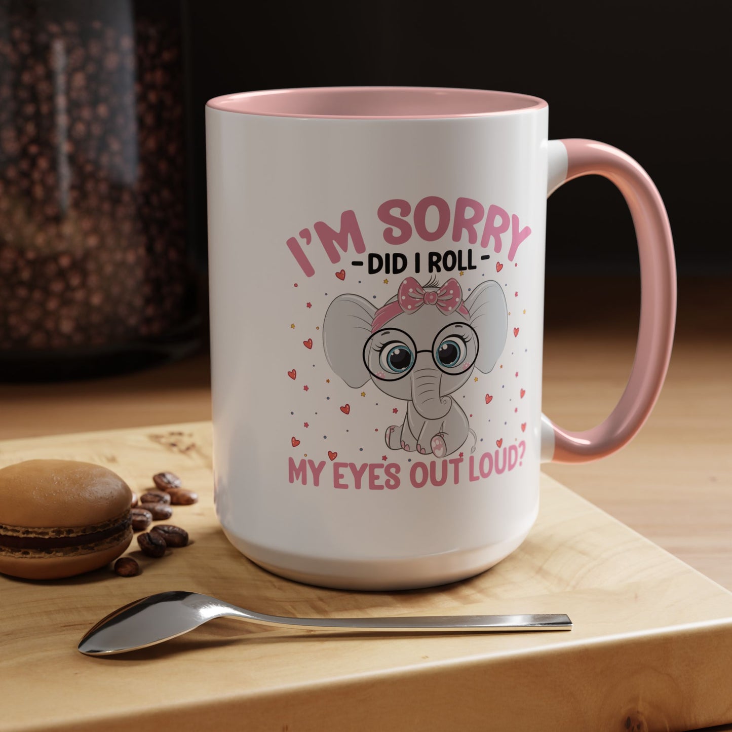 Humor Mug - I'm Sorry Did I Roll My Eyes Out loud?