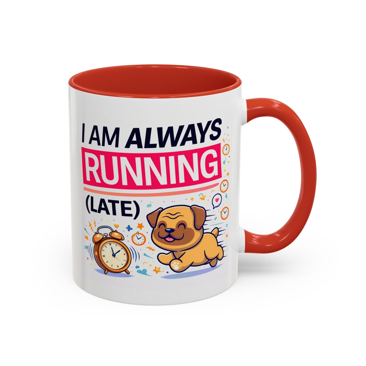 Humor Mug - I Am Always Running Late