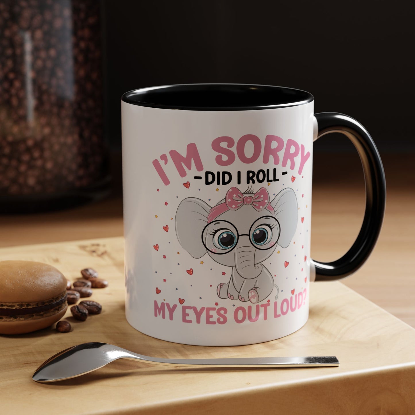 Humor Mug - I'm Sorry Did I Roll My Eyes Out loud?