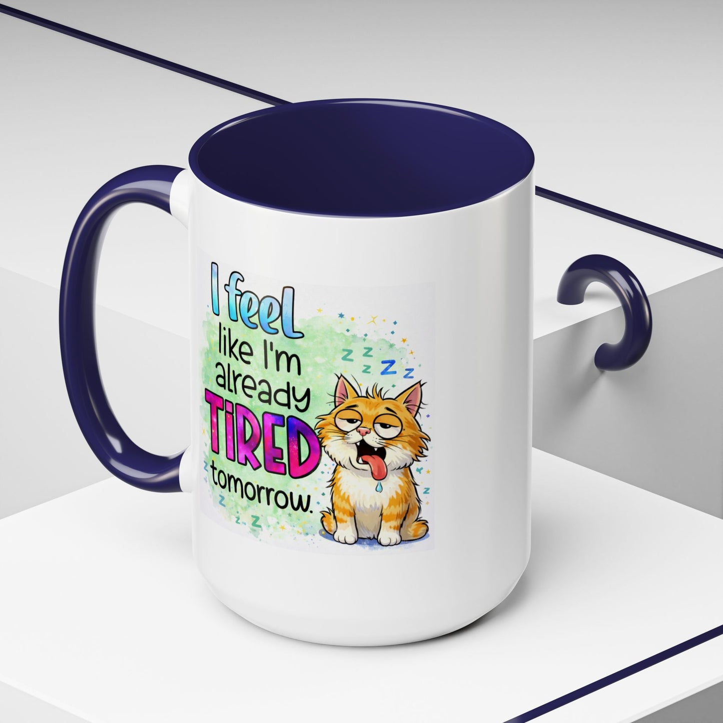 Humor Mug - I Feel Like I'm Already Tired Tomorrow