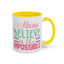Motivation Mug - Always Believe in the Impossible