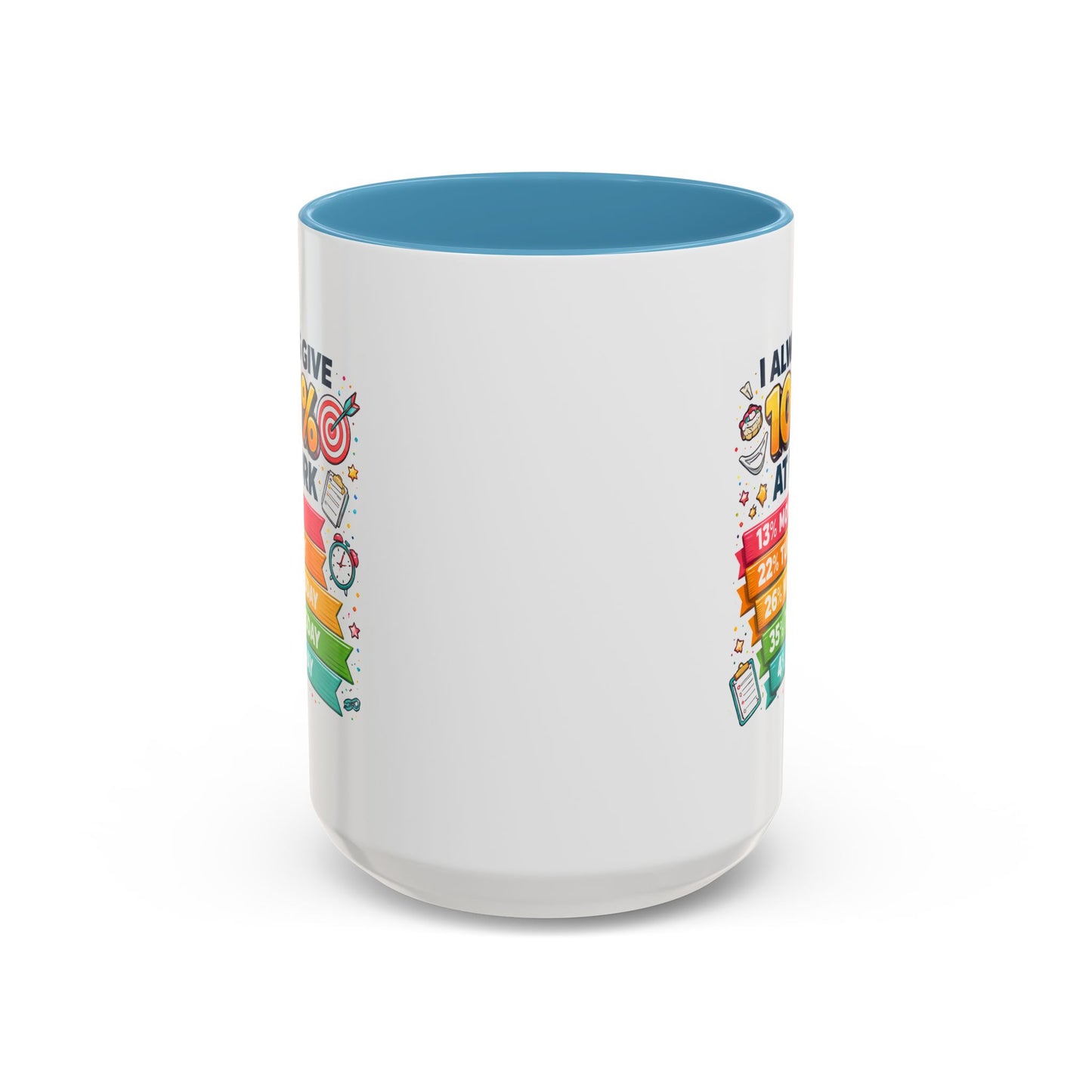 Humor Mug - I Always Give 100% At Work