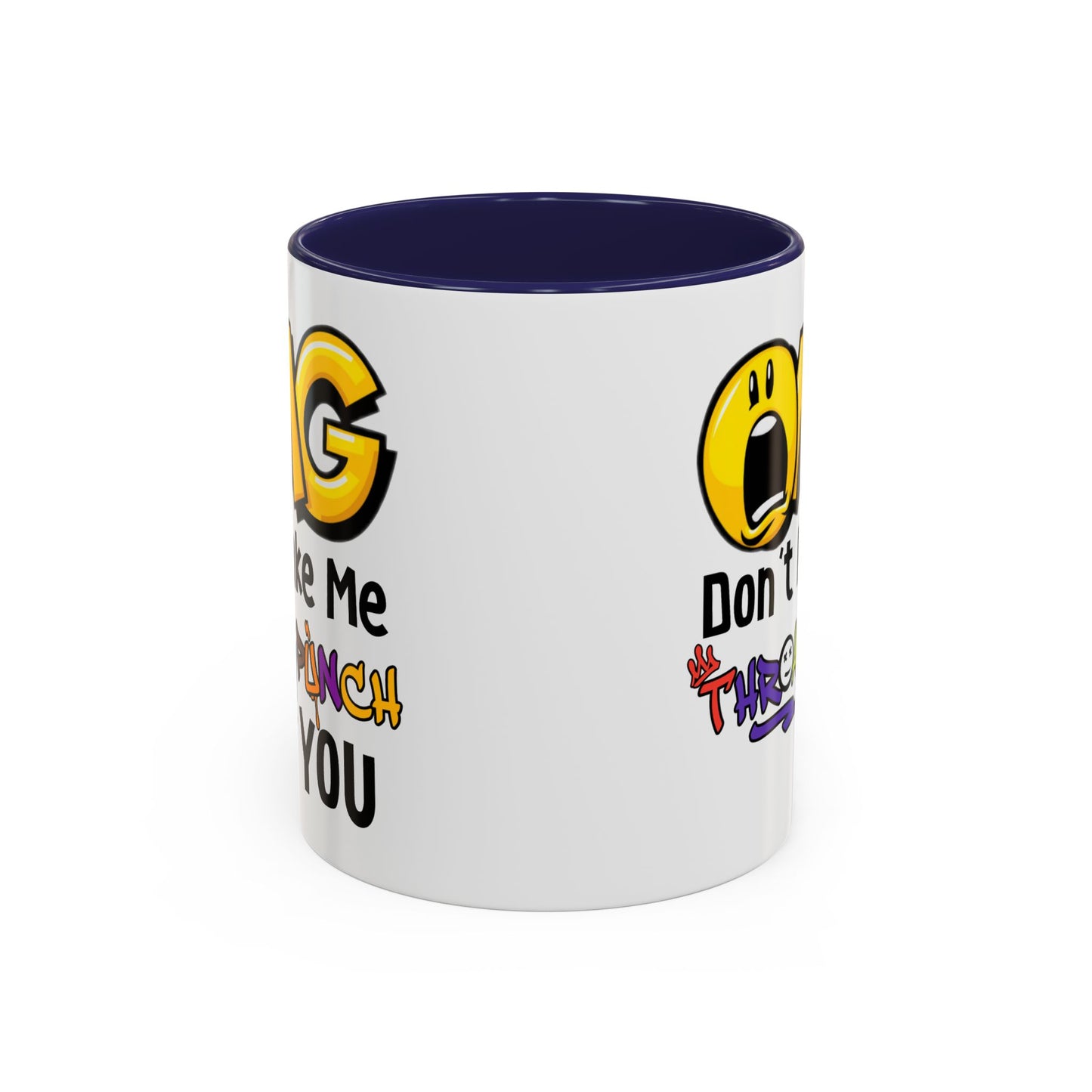 Humor Mug - OMG Don't Make Me throat Punch You