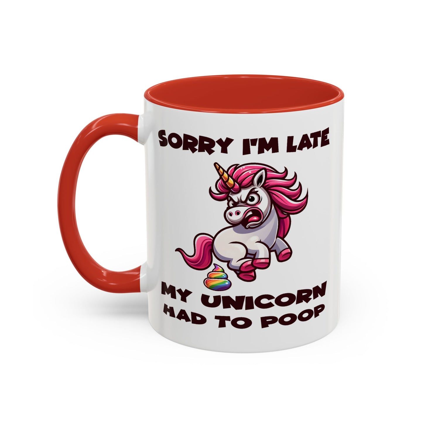 Humor Mug - Sorry I'm Late My Unicorn Had to Poop