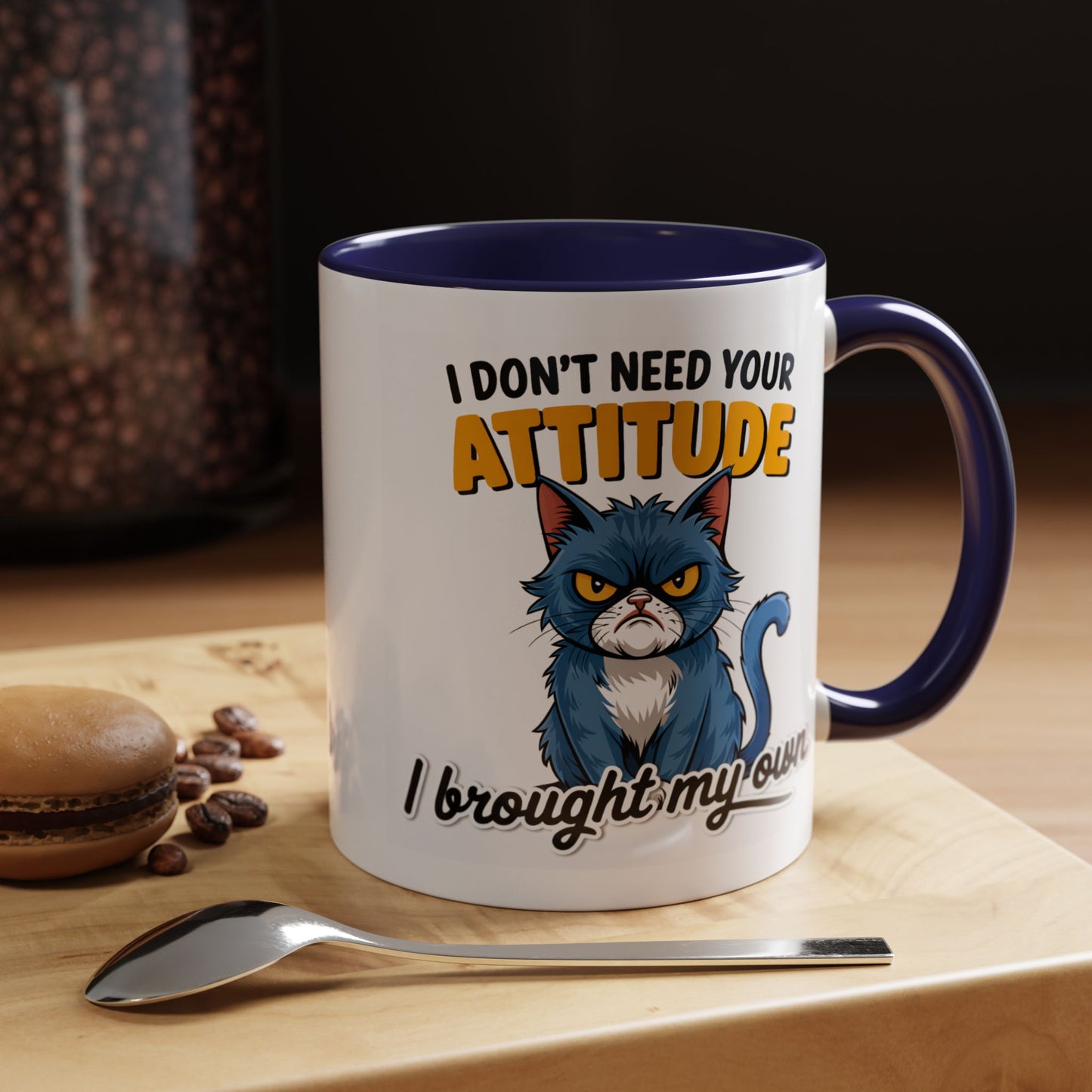 Humor Mug - I Don't Need Your Attitude