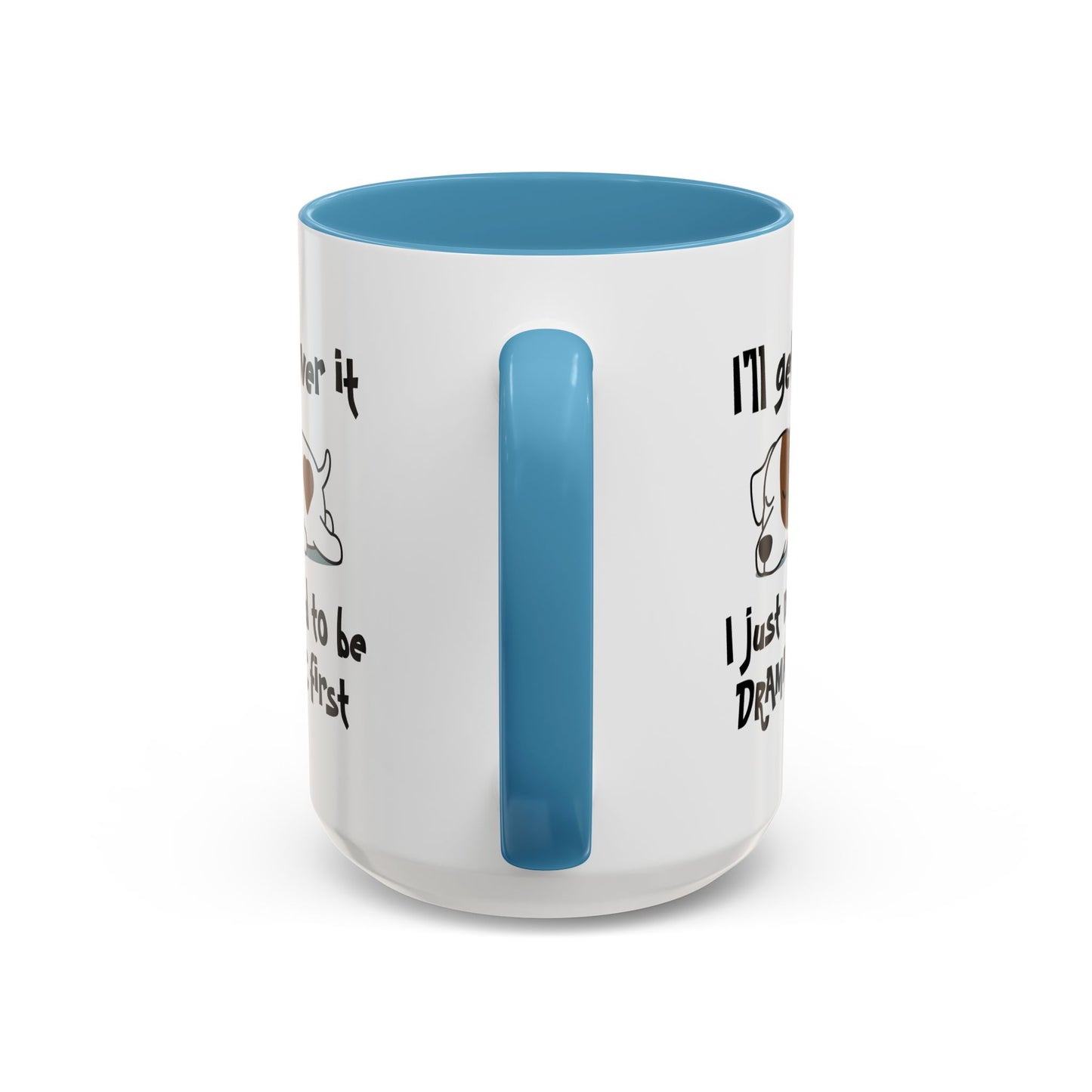 Humor Mug - I'll Get Over It Dog