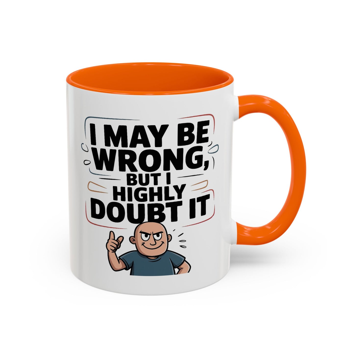 Humor Mug - I May Be Wrong But I Highly Doubt It