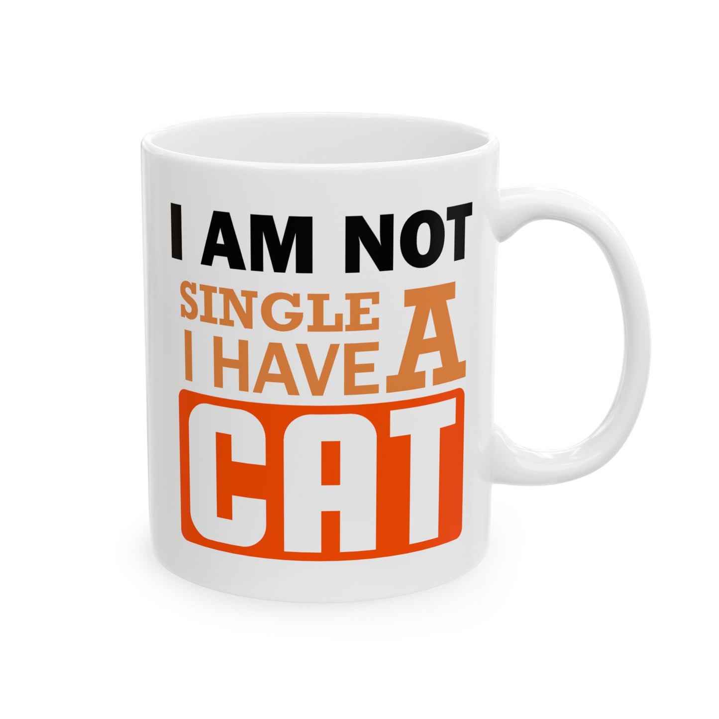 Humor Mug - I Am Not SIngle I Have a Cat